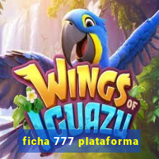 ficha 777 plataforma